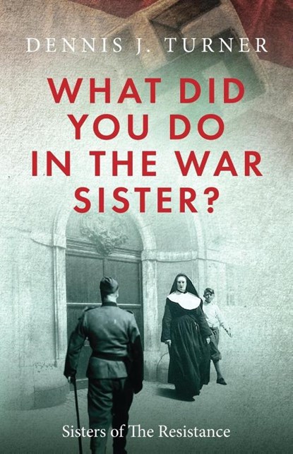 What Did You Do in the War, Sister?, Dennis J Turner - Paperback - 9781734631913