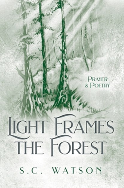 Light Frames the Forest: Prayer and Poetry, S. C. Watson - Gebonden - 9781734637663