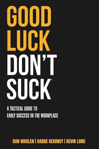 Good Luck Don't Suck, Dan Whalen ; Gabbe Kearney ; Kevin Long - Paperback - 9781734679502