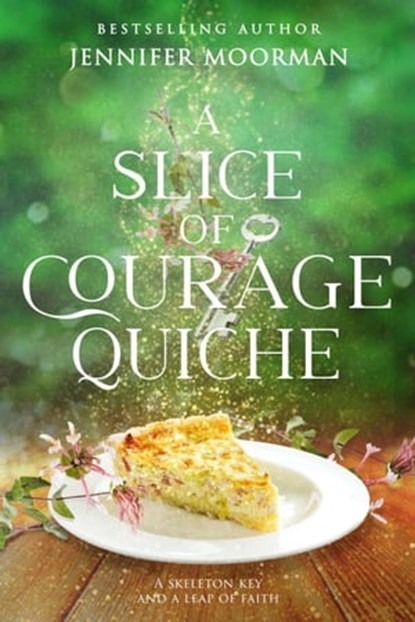 A Slice of Courage Quiche, Jennifer Moorman - Ebook - 9781734739534