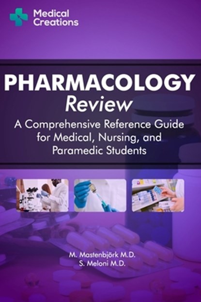 Pharmacology Review - A Comprehensive Reference Guide for Medical, Nursing, and Paramedic Students, S Meloni ; Medical Creations ; M Mastenbj?rk - Paperback - 9781734741315