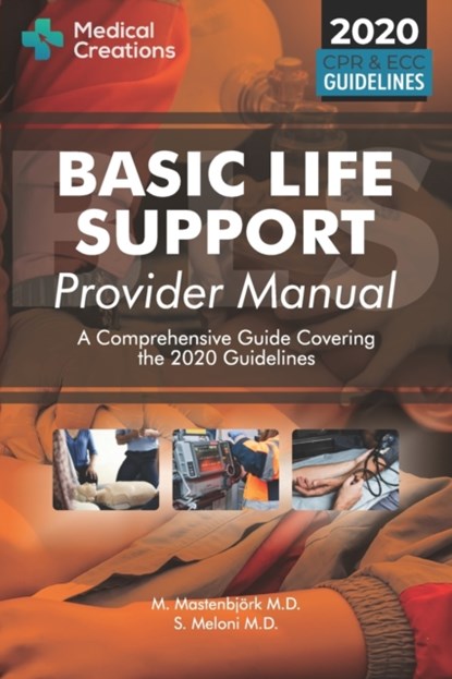 Basic Life Support Provider Manual - A Comprehensive Guide Covering the Latest Guidelines, S,  M D Meloni ; Medical Creations ; M, M D Mastenbjoerk - Paperback - 9781734741322