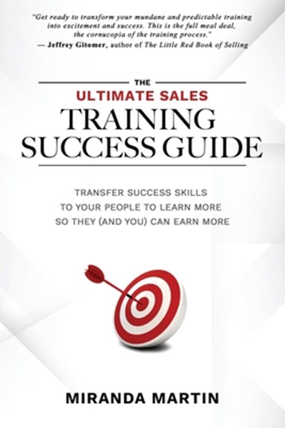 The Ultimate Sales Training Success Guide: Transfer Success Skills to People to Learn More So They (and You) Can Earn More, Jeffrey Gitomer - Paperback - 9781734748505