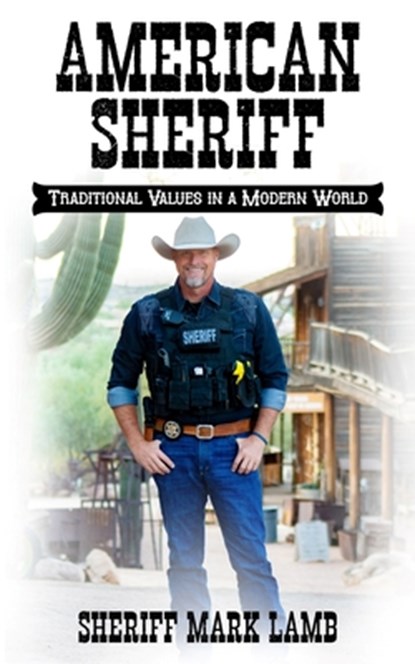 American Sheriff: Traditional Values in a Modern World, Mark Lamb - Paperback - 9781734805390