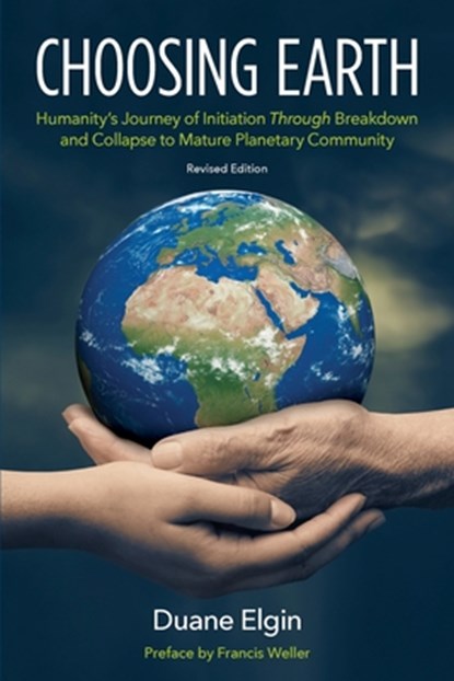 Elgin, D: Choosing Earth, Duane Elgin ; Francis Weller - Paperback - 9781734812138