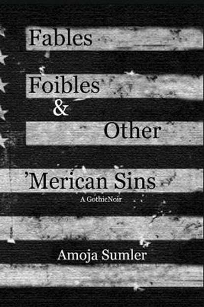 Fables, Foibles & Other 'Merican Sins, SUMLER,  Amoja - Paperback - 9781734827392