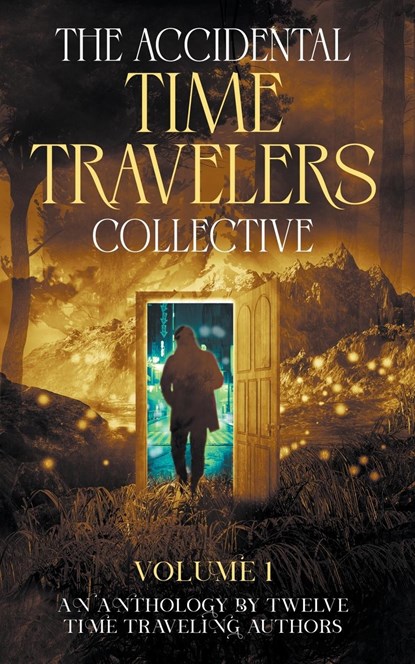 The Accidental Time Travelers Collective, Volume One, Joshua David Bellin ;  Julie Bihn ;  Paul Childs - Paperback - 9781734831580