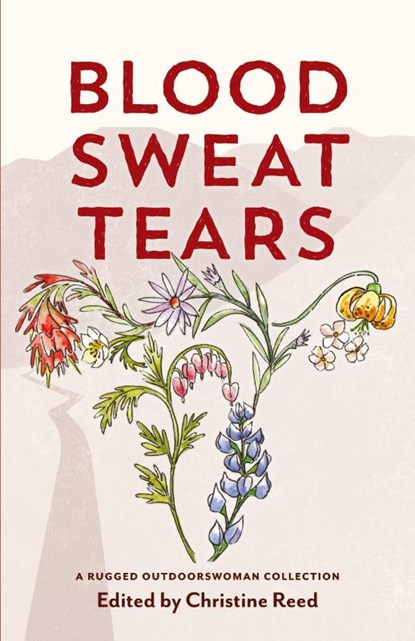 Blood Sweat Tears, Christine E Reed ; Heather Anderson ; Katie Ives - Paperback - 9781734841824