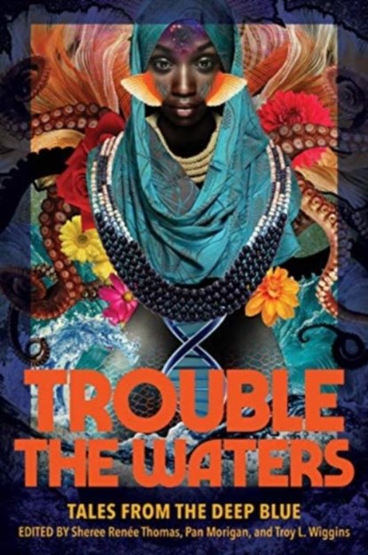 Trouble the Waters, Sheree Renee Thomas ; Pan Morigan ; Troy L. Wiggins - Paperback - 9781734842272