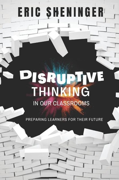Disruptive Thinking in Our Classrooms, Eric Sheninger - Paperback - 9781734890891