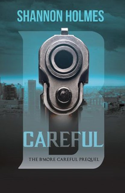 B-Careful: The B-More Careful Prequel, Shannon Holmes - Ebook - 9781734892567