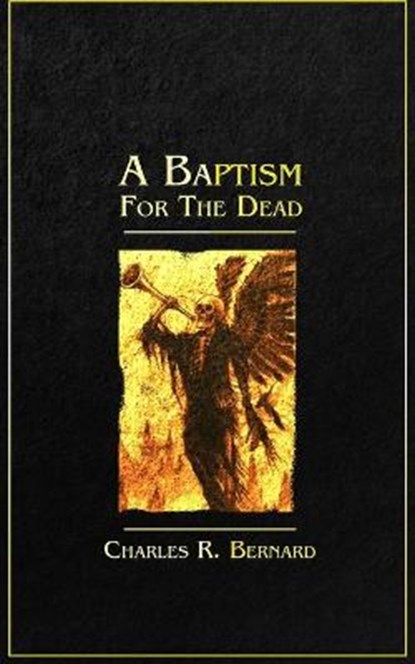 A Baptism for the Dead, Charles R Bernard - Paperback - 9781734893748
