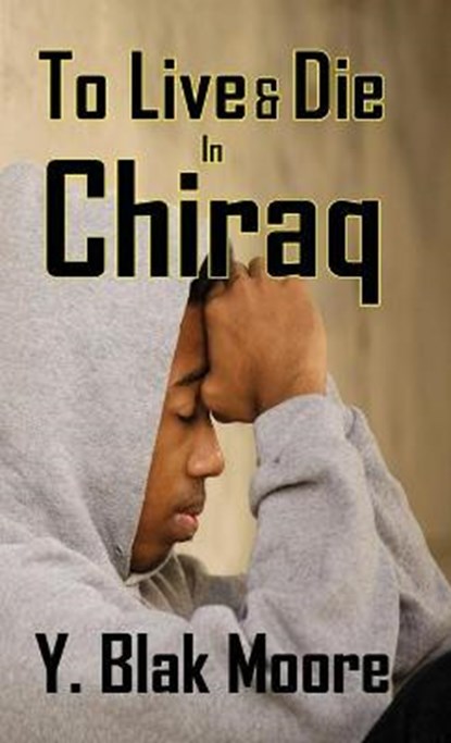 To Live and Die in Chiraq, Y Blak Moore - Paperback - 9781734907001
