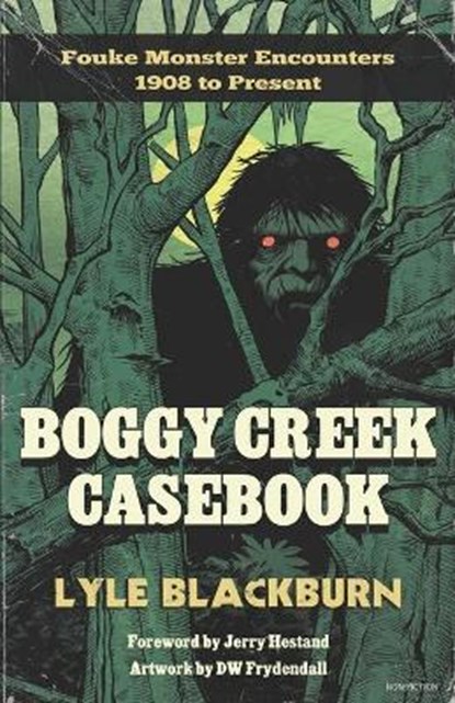 Boggy Creek Casebook, Lyle Blackburn - Paperback - 9781734920611