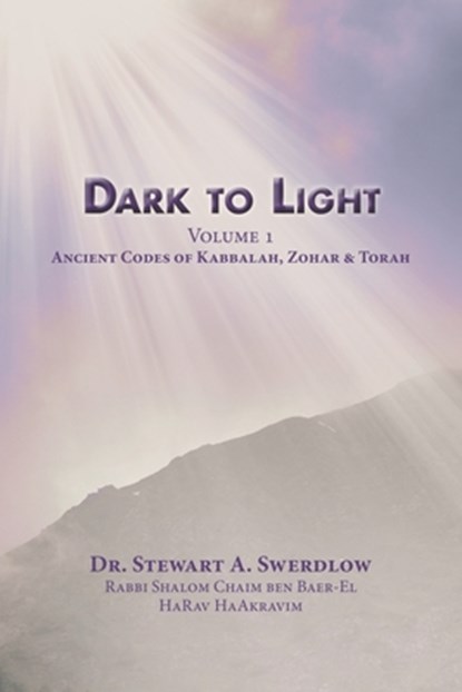 Dark to Light Volume I: Ancient Codes of Torah, Kabbalah & Zohar, Stewart A. Swerdlow - Paperback - 9781734928174