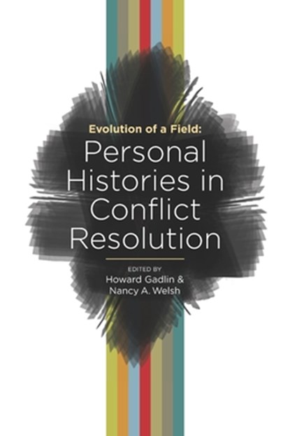 Evolution of a Field: Personal Histories in Conflict Resolution, Howard Gadlin - Paperback - 9781734956207