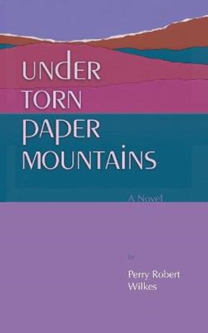 Under Torn Paper Mountains, WILKES,  Perry Robert - Paperback - 9781735011516