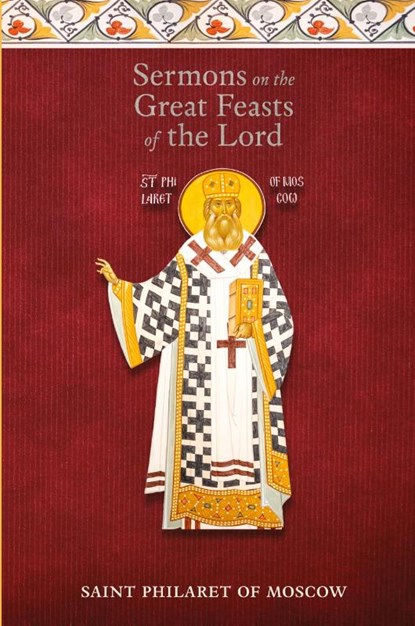 Sermons on the Great Feasts of the Lord, St Philaret of Moscow - Paperback - 9781735011615