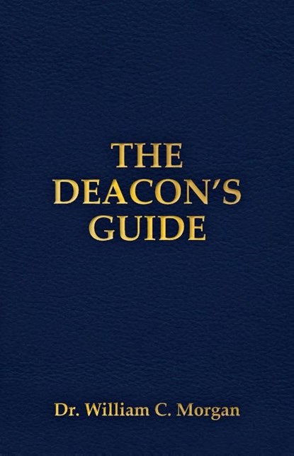 The Deacon's Guide, Dr William C Morgan - Paperback - 9781735047102