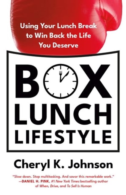 Box Lunch Lifestyle: Using Your Lunch Break to Win Back the Life You Deserve, Cheryl K. Johnson - Ebook - 9781735085739