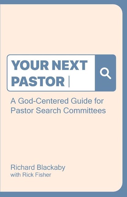 Your Next Pastor, Richard Blackaby ; Rick Fisher - Paperback - 9781735087252