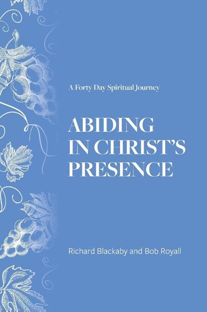 Abiding in Christ's Presence, Richard Blackaby ; Bob Royall - Paperback - 9781735087283