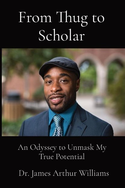 From Thug to Scholar, Dr James Arthur Williams - Paperback - 9781735106359