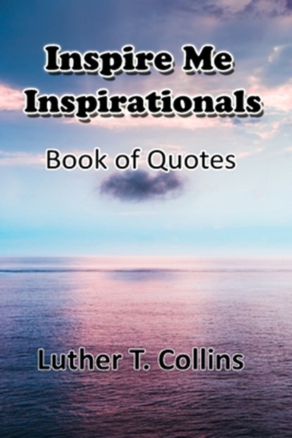 Inspire Me Inspirationals book of quotes, Luther T Collins - Paperback - 9781735125336