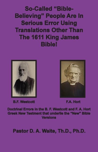 So-called Bible-Believing People Are in Serious Error Using Translations Other Than The 1611 King James Bible, D a Waite - Paperback - 9781735145488