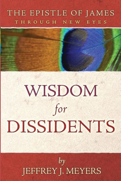 Wisdom for Dissidents, Jeffrey J Meyers - Paperback - 9781735169095