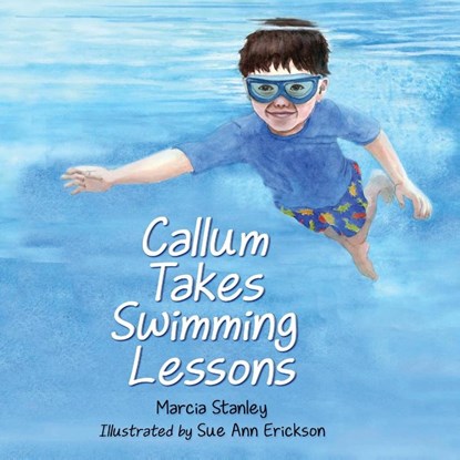 Callum Takes Swimming Lessons, Marcia Stanley ; Sue Ann Erickson - Paperback - 9781735171630
