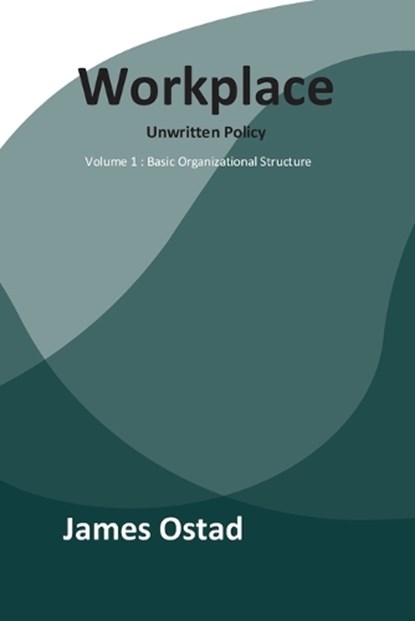 Workplace - Unwritten Policies, James Ostad - Paperback - 9781735205922