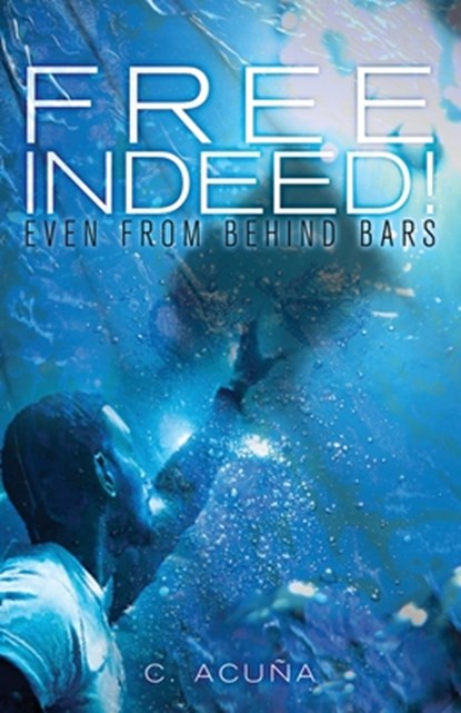 Free Indeed!, C Acuna - Paperback - 9781735221717