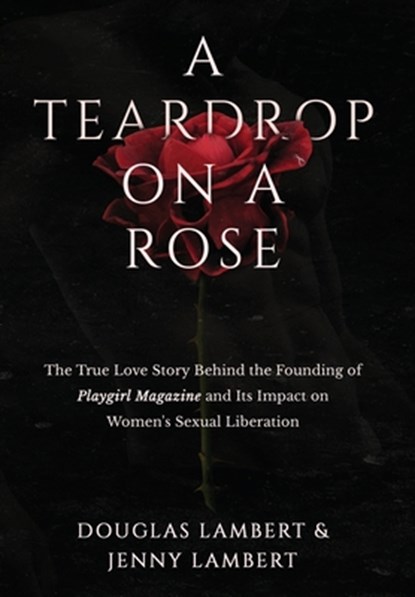 A Teardrop on a Rose, Douglas Lambert ; Jenny Lambert - Gebonden - 9781735223131
