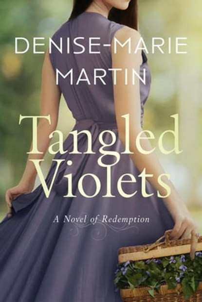 Tangled Violets: A Novel of Redemption, Denise-Marie Martin - Ebook - 9781735238852