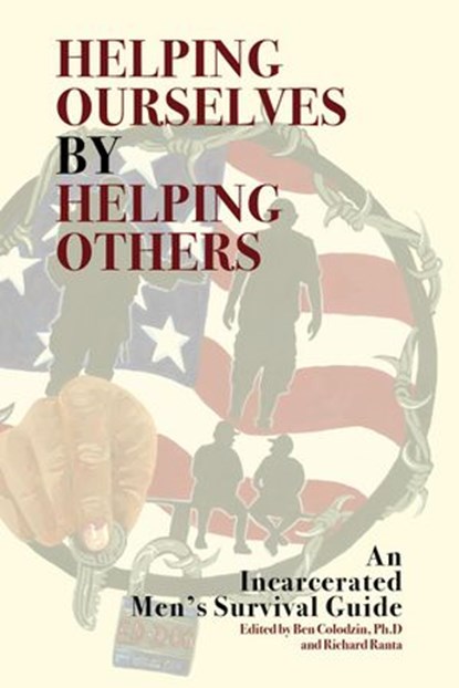 Helping Ourselves By Helping Others: An Incarcerated Men's Survival Guide, Benjamin Colodzin ; Richard Ranta - Ebook - 9781735253718