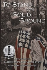 To Stand on Solid Ground: A Civil War Novel Based on Real People and Events: A Civil War Novel Based on Real People and Events - G. Keith Parker - 9781735264202