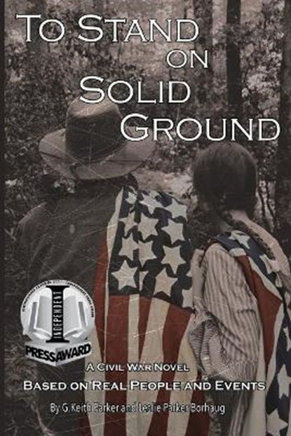 To Stand on Solid Ground: A Civil War Novel Based on Real People and Events: A Civil War Novel Based on Real People and Events, G. Keith Parker - Paperback - 9781735264202