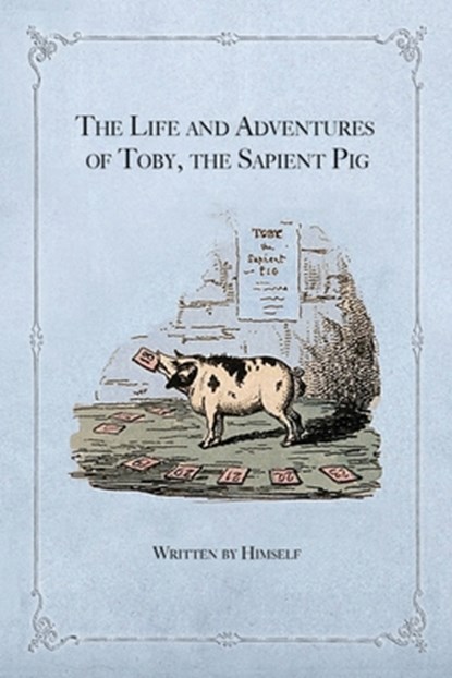 The Life and Adventures of Toby, the Sapient Pig, Himself - Paperback - 9781735320151