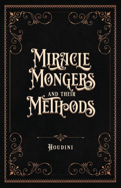 Miracle Mongers and Their Methods (Centennial Edition), Houdini - Paperback - 9781735320175