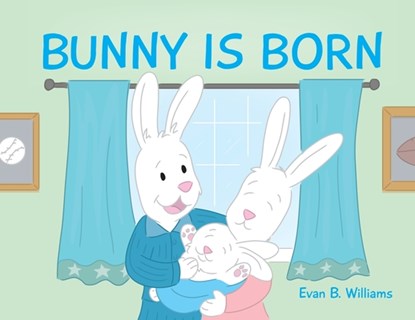 Bunny Is Born, Evan B Williams - Paperback - 9781735329819
