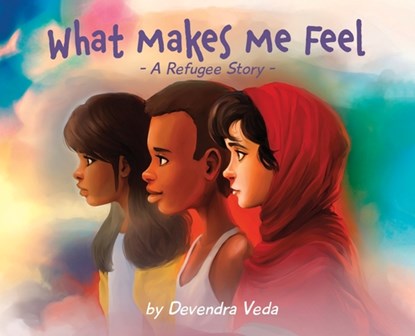 What Makes Me Feel - A Refugee Story, Devendra Veda - Gebonden - 9781735364131