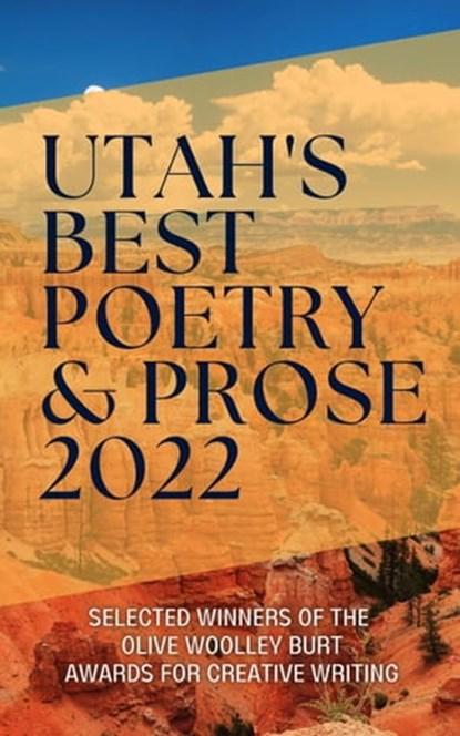 Utah's Best Poetry & Prose 2022, LUW Press ; Grace Diane Jessen ; Marie Tollstrup ; Greg R. Goodman ; Rufo Tolentino ; Liz Christensen ; September Roberts ; Lorraine Jeffery ; Heidi Voss ; Johnny Worthen ; Bryan Young ; Tracey G. Boyle ; Kevin Lane Dearinger ; Aren K. Hatch ; Amy Lynn Ha - Ebook - 9781735484167