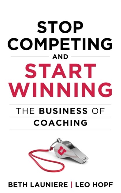 Stop Competing and Start Winning, Beth Launiere ; Leo Hopf - Gebonden - 9781735499314