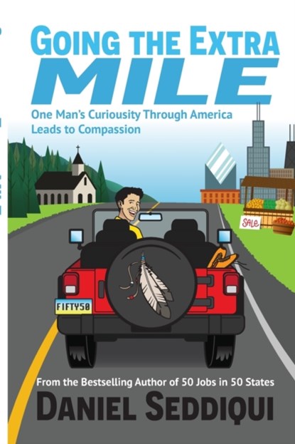 Going the Extra Mile - One Man's Curiosity Through America Leads to Compassion, Daniel Seddiqui - Paperback - 9781735534688