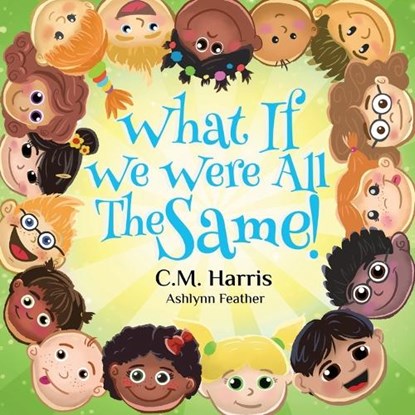 What If We Were All The Same!, C M Harris - Paperback - 9781735537245