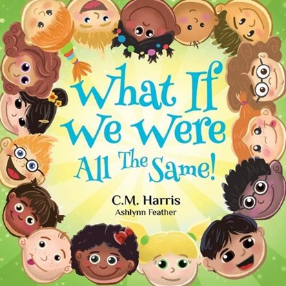 What If We Were All The Same!, C M Harris - Paperback - 9781735537245