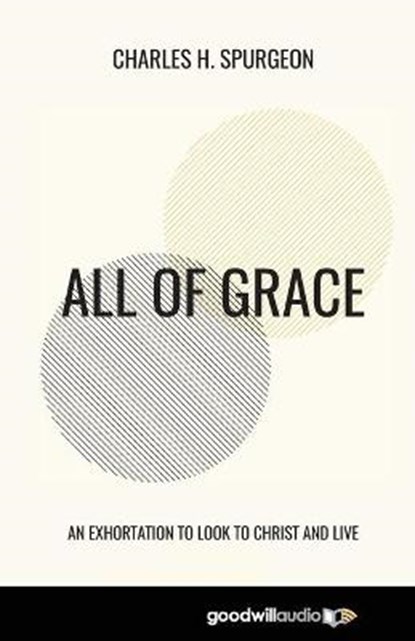 All of Grace: An Exhortation to Look to Christ and Live, Charles H. Spurgeon - Paperback - 9781735553214