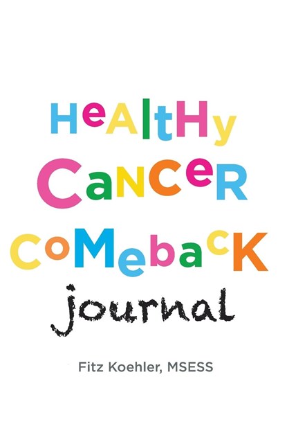 Healthy Cancer Comeback Journal, Fitz Koehler - Paperback - 9781735599861