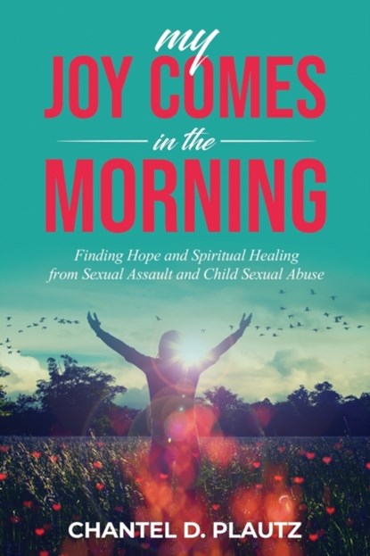 My Joy Comes in the Morning, Chantel Plautz - Paperback - 9781735620909